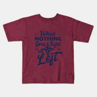 Quotation- When nothing goes right then thing left Kids T-Shirt